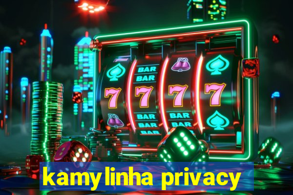 kamylinha privacy